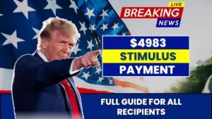 $4983 Stimulus Payment Scheduled for July 2025: Full Guide for All Recipients