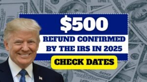 $500 Refund Confirmed by the IRS in 2025—Check If You Qualify & Check Dates!