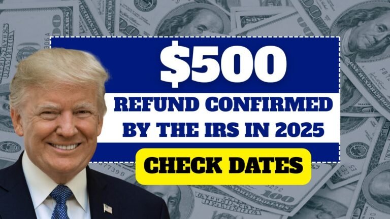 $500 Refund Confirmed by the IRS in 2025
