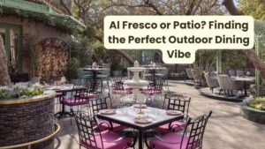 Al Fresco or Patio? Finding the Perfect Outdoor Dining Vibe