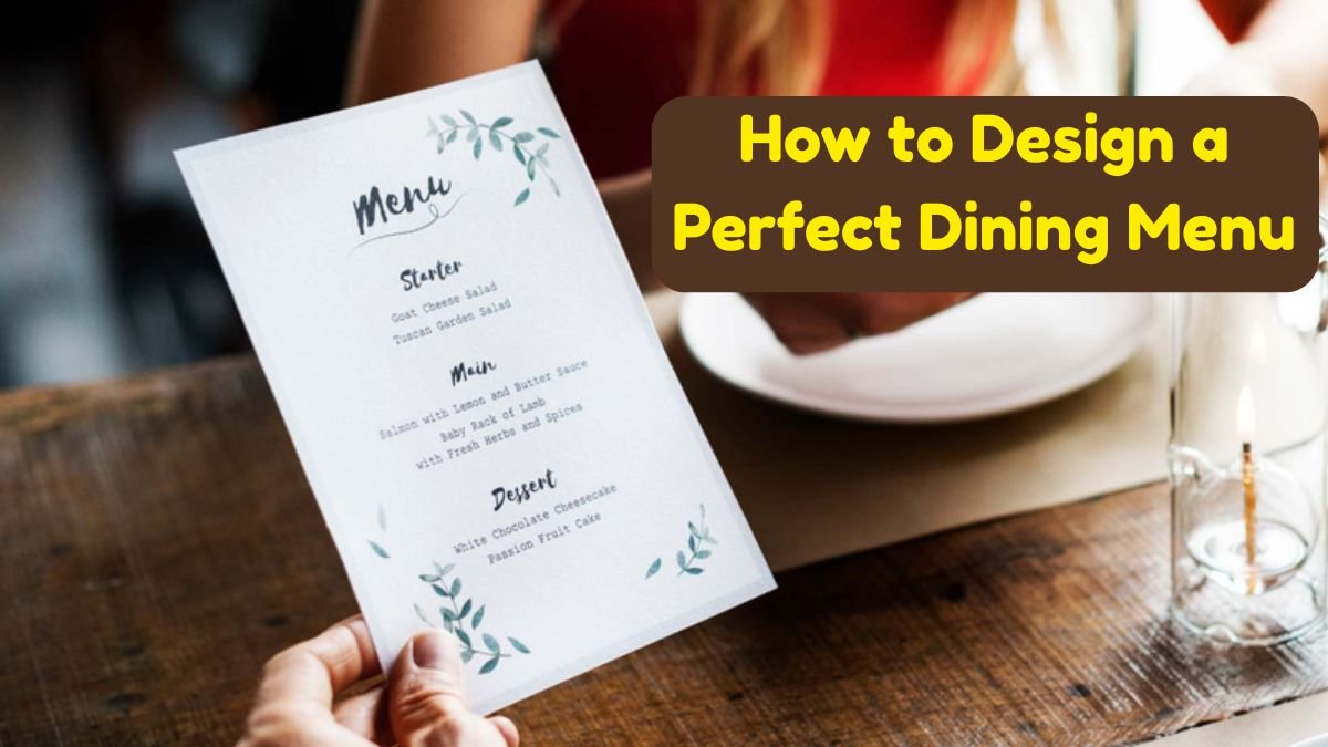 How to Design a Perfect Dining Menu: Balancing Flavors, Themes, and Customer Experience